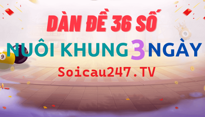 Dàn đề 36 số bất tử – Nuôi dan de 36 số khung 3 ngày bất bại vip chuẩn