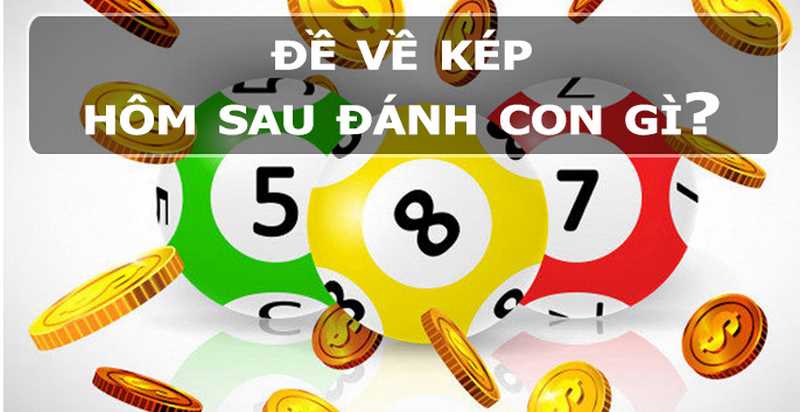 Đề về kép đánh con gì ăn chắc cho ngày tiếp theo