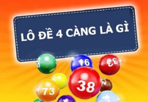 Lô đề 4 càng là hình thức đánh với tỷ lệ thưởng cực kỳ lớn