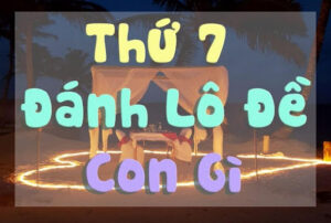 Thứ 7 nằm mơ đánh con lô bao nhiêu?