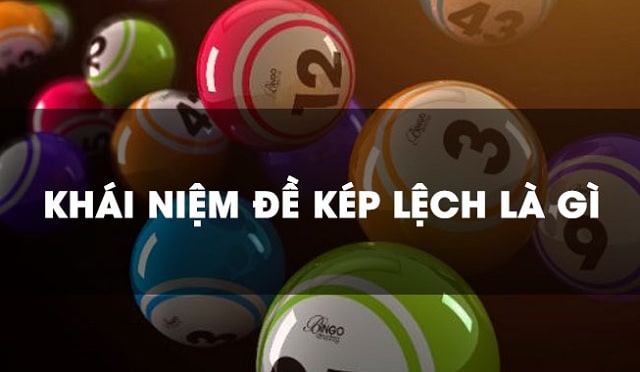 Kép lệch, sát kép, kép bằng, kép âm là gì? Bao gồm số gì?