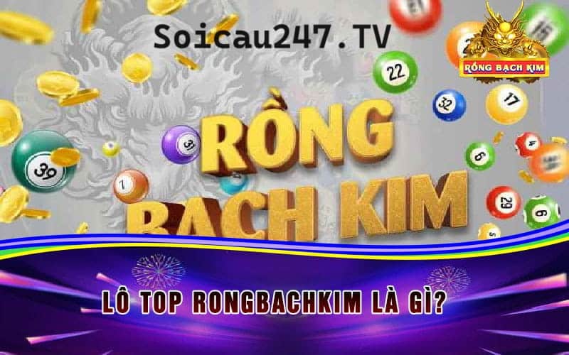 Lô top Rồng Bạch Kim – Thống kê lô top hôm nay chi tiết nhất