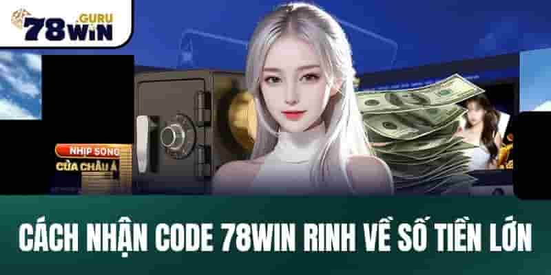 Các bạn nhận Code 78Win rinh về số tiền lớn