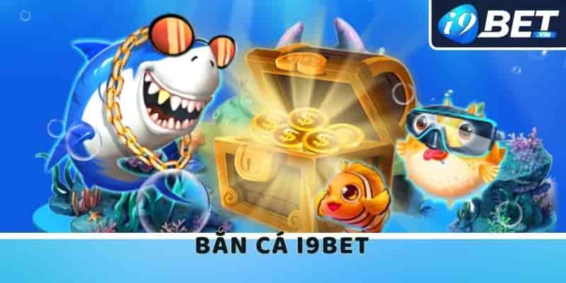Chơi bắn cá I9bet là cơ hội giải trí hấp dẫn cho người chơi yêu thích