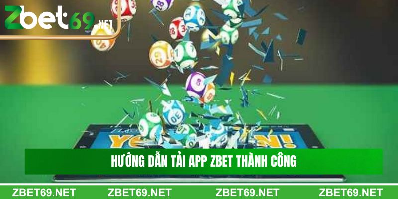Hướng dẫn tải app Zbet thành công 100% cho tất cả thành viên năm 2024