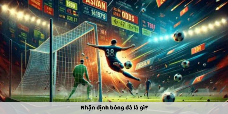 Nhận định bóng đá là gì?