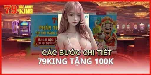 Tìm hiểu rõ thể lệ chương trình 79King tặng 100k