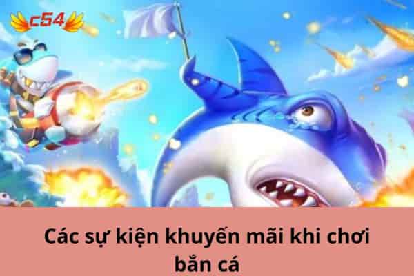 Điểm qua về bắn cá đổi thưởng c54