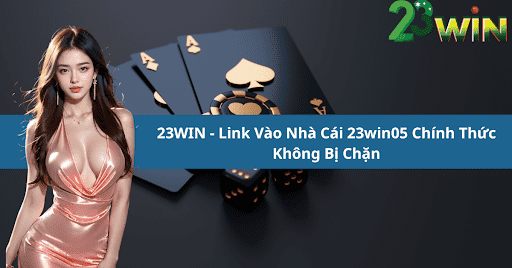 Tại Sao Cần Link Vào Nhà Cái 23win05 Không Bị Chặn?