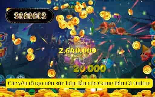 Các yếu tố tạo nên sức hấp dẫn của Game Bắn Cá Online