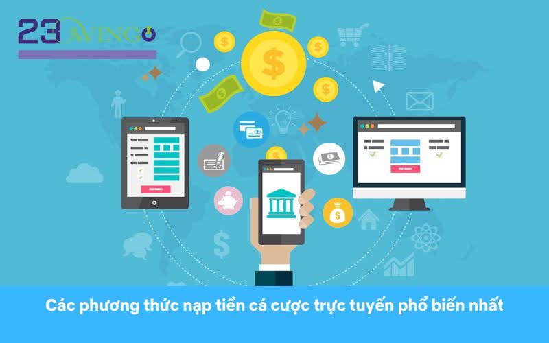 Các phương thức nạp tiền cá cược trực tuyến phổ biến nhất