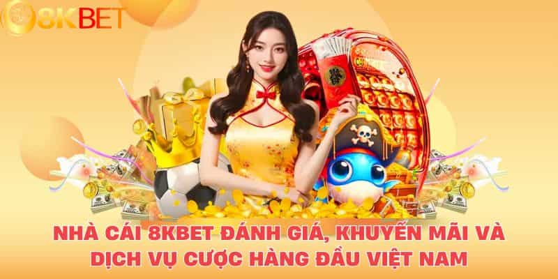 Một cái nhìn tổng quan về 8KBet – Nhà cái cá cược không thể bỏ qua