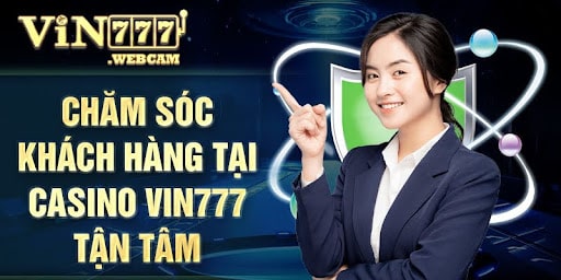 Chăm sóc khách hàng tại casino Vin777 tận tâm